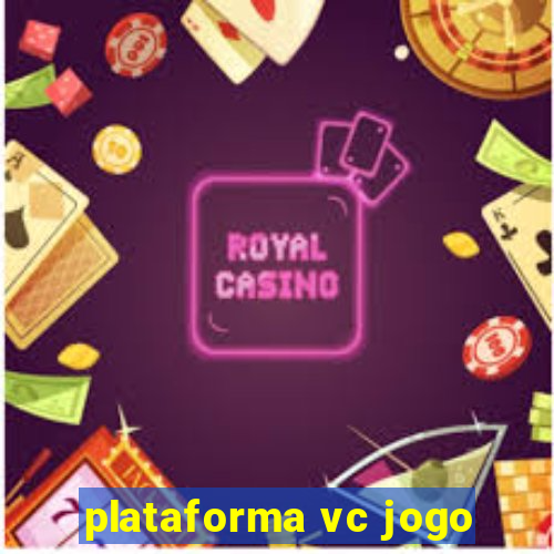 plataforma vc jogo